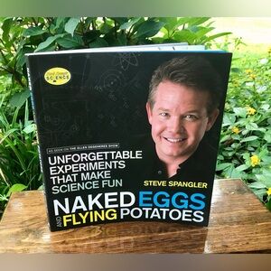 Steve Spangler Unforgettable Science Experiments Naked Eggs Flying Potatoes Book